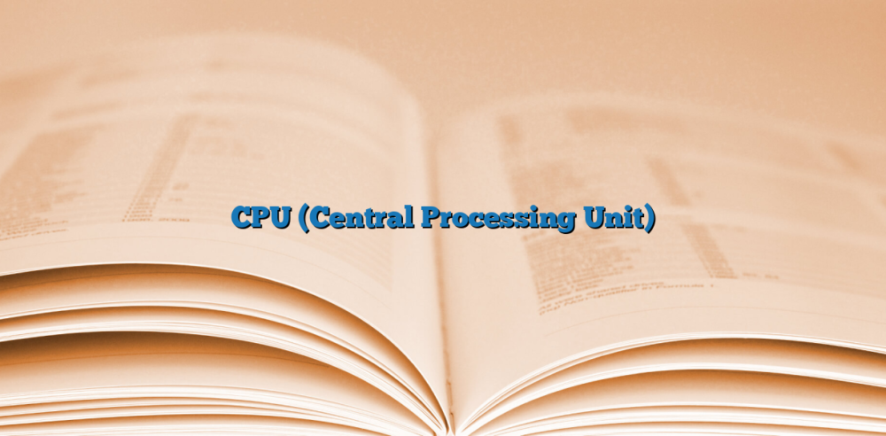 CPU (Central Processing Unit)