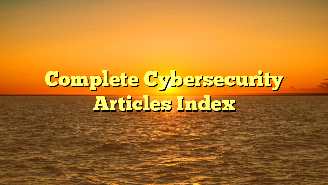 Complete Cybersecurity Articles Index