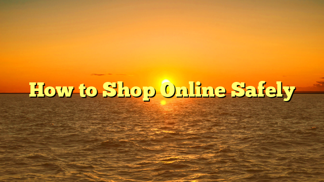 How to Shop Online Safely