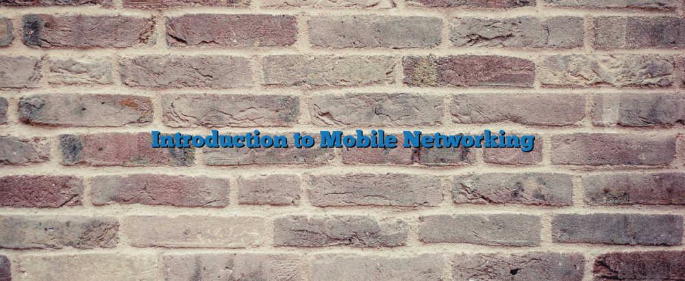 Introduction to Mobile Networking