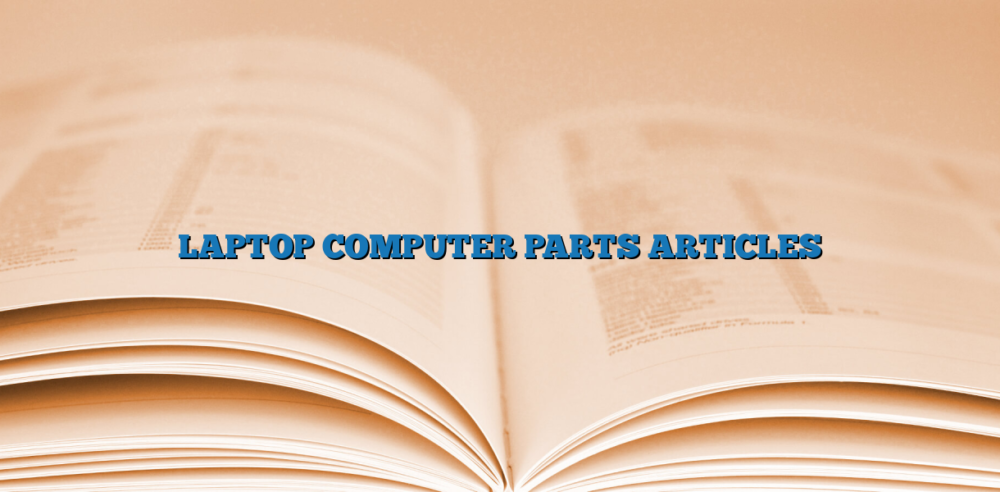LAPTOP COMPUTER PARTS ARTICLES