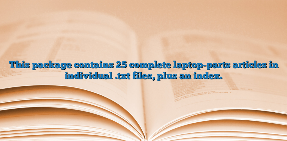 This package contains 25 complete laptop-parts articles in individual .txt files, plus an index.