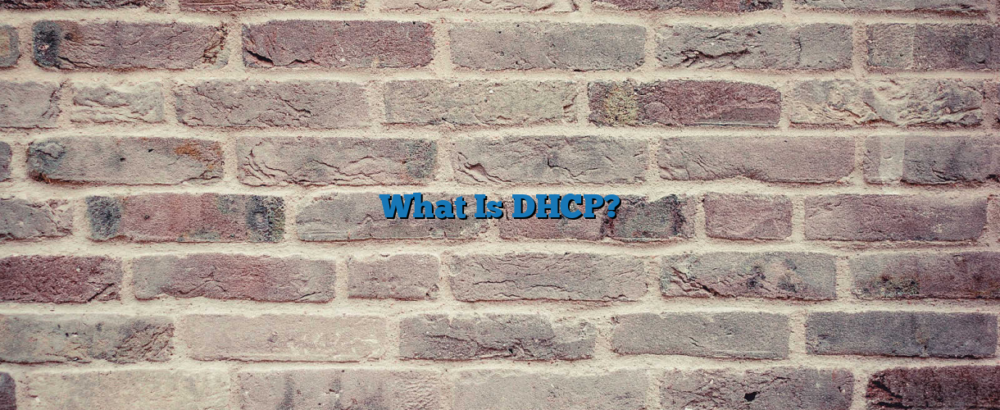 What Is DHCP?