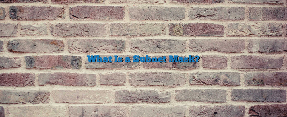 What Is a Subnet Mask?